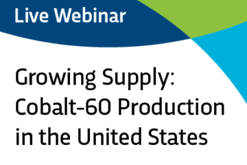 Live Webinar, Growing Supply: Cobalt-60 Production in the United States